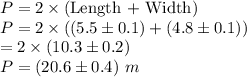 P = 2\times (\text{Length + Width})\\P = 2\times ((5.5\pm 0.1)+ (4.8\pm 0.1))\\= 2\times (10.3\pm 0.2)\\P = (20.6 \pm 0.4)~m