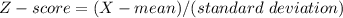 Z-score = (X-mean)/(standard\text{ }deviation)