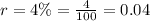 r = 4 \% = \frac{4}{100} = 0.04