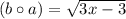 (b\circ a)= \sqrt{3x -3}