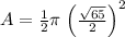 A=\frac{1}{2} \pi\left\left(\frac{\sqrt{65}}{2}\right) ^{2}