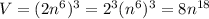 V=(2n^6)^3 = 2^3 (n^6)^3 = 8n^{18}