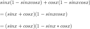 sinx(1-sinxcosx)+cosx(1-sinxcosx)\\\\=(sinx+cosx)(1-sinxcosx)\\\\=(sinx+cosx)(1-sinx*cosx)