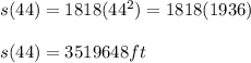 s(44) = 1818(44^{2}) = 1818(1936)\\ \\s(44) = 3519648ft