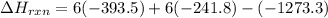 \Delta H_{rxn} = 6 (-393.5) + 6 (-241.8) - (-1273.3)