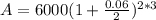 A = 6000(1 + \frac{0.06}{2})^{2*3}