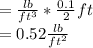 = \frac{lb}{ft^{3}} * \frac{0.1}{2} ft\\= 0.52 \frac{lb}{ft^{2}}