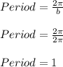 Period = \frac{2 \pi}{b}\\\\Period = \frac{2 \pi }{2 \pi}\\\\Period = 1