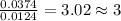 \frac{0.0374}{0.0124}=3.02\approx 3