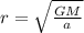 r  = \sqrt{\frac{GM}{a}}