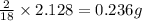 \frac{2}{18}\times 2.128=0.236g