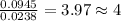 \frac{0.0945}{0.0238}=3.97\approx 4