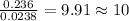\frac{0.236}{0.0238}=9.91\approx 10