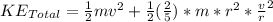 KE_{Total} =\frac{1}{2} m v^{2} + \frac{1}{2} (\frac{2}{5} )*m*r^{2}*\frac{v}{r}  ^{2}