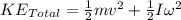 KE_{Total} =\frac{1}{2} m v^{2} + \frac{1}{2} I\omega ^{2}