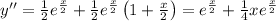 y''=\frac{1}{2}e^{\frac{x}{2}}+\frac{1}{2}e^{\frac{x}{2}}\left ( 1+\frac{x}{2} \right )=e^{\frac{x}{2}}+\frac{1}{4}xe^{\frac{x}{2}}