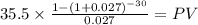 35.5 \times \frac{1-(1+0.027)^{-30} }{0.027} = PV\\