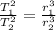 \frac{T_{1}^{2}}{T_{2}^{2}} = \frac{r_{1}^{3}}{r_{2}^{3}}