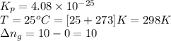 K_p=4.08\times 10^{-25}\\T=25^oC=[25+273]K=298K\\\Delta n_g=10-0=10