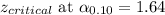 z_{critical}\text{ at}~\alpha_{0.10} = 1.64