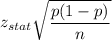 z_{stat}\sqrt{\dfrac{p(1-p)}{n}}