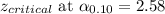 z_{critical}\text{ at}~\alpha_{0.10} = 2.58