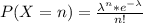 P(X=n)=\frac{\lambda^n*e^{-\lambda}}{n!}
