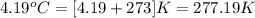 4.19^oC=[4.19+273]K=277.19K