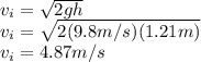 v_{i}=\sqrt{2gh}\\v_{i}=\sqrt{2(9.8m/s)(1.21m)}\\v_{i}=4.87m/s