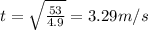 t=\sqrt{\frac{53}{4.9}}=3.29m/s