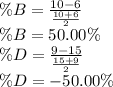 \%B =\frac{10-6}{\frac{10+6}{2}}\\\%B=50.00\%\\\%D =\frac{9-15}{\frac{15+9}{2}}\\\%D=-50.00\%