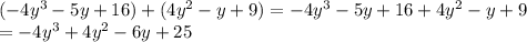 (-4y^3 - 5y +16) + (4y^2 - y + 9)=-4y^3 - 5y +16+4y^2 - y + 9\\=-4y^3+4y^2-6y+25
