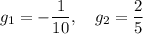 g_1 = -\dfrac{1}{10},\quad g_2=\dfrac{2}{5}