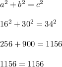 a^2+b^2=c^2\\\\16^2+30^2=34^2\\\\256+900=1156\\\\1156=1156