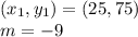 (x_{1}, y_1) = (25, 75)\\m= -9
