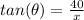 tan(\theta)=\frac{40}{x}