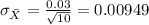 \sigma_{\bar X}=\frac{0.03}{\sqrt{10}}=0.00949