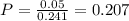 P = \frac{0.05}{0.241} = 0.207