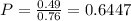 P = \frac{0.49}{0.76} = 0.6447