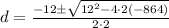 d=\frac{-12 \pm \sqrt{12^{2}-4 \cdot 2(-864)}}{2 \cdot 2}