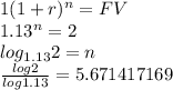 1(1+r)^n=FV\\1.13^n=2\\log_{1.13}2 =  n\\\frac{log 2}{log 1.13}  = 5.671417169