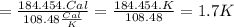 = \frac{184.454.Cal}{108.48\frac{Cal}{K} } = \frac{184.454.K}{108.48} = 1.7 K