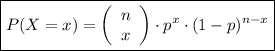 \boxed{ P(X=x)=\left( \begin{array}{c} n \\ x \end{array} \right) \cdot p^x \cdot (1-p)^{n-x}}