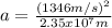 a = \frac{(1346m/s)^{2}}{2.35x10^{7}m}