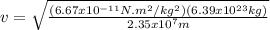 v = \sqrt{\frac{(6.67x10^{-11}N.m^{2}/kg^{2})(6.39x10^{23}kg)}{2.35x10^{7}m}}