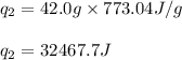 q_2=42.0g\times 773.04J/g\\\\q_2=32467.7J