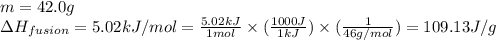 m=42.0g\\\Delta H_{fusion}=5.02kJ/mol=\frac{5.02kJ}{1mol}\times (\frac{1000J}{1kJ})\times (\frac{1}{46g/mol})=109.13J/g