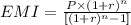 EMI=\frac{P\timesr\times(1+r)^{n}}{[(1+r)^{n}-1]}