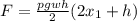 F = \frac{pgwh}{2} (2x_{1}+h)