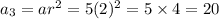 a_3=ar^2=5(2)^2=5\times 4=20